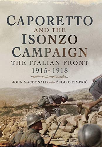 Caporetto and the Isonzo Campaign The Italian Front 1915-1918 [Paperback]