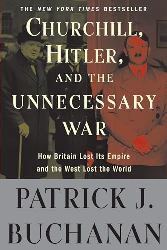 Churchill, Hitler, and  The Unnecessary War  How Britain Lost Its Empire and th [Paperback]
