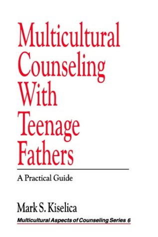 Multicultural Counseling with Teenage Fathers A Practical Guide [Paperback]