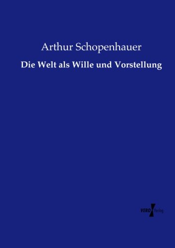 Die Welt Als Wille Und Vorstellung (german Edition) [Paperback]