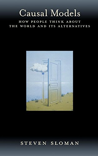 Causal Models How People Think about the World and Its Alternatives [Hardcover]
