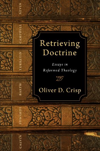 Retrieving Doctrine Essays In Reformed Theology [Paperback]