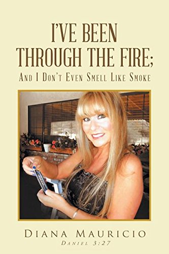 I've Been Through The Fire And I Don't Even Smell Like Smoke [Paperback]