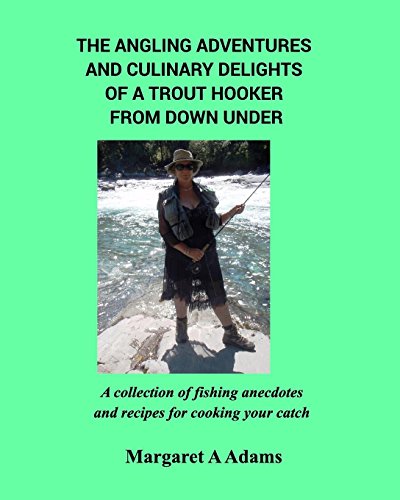 The Angling Adventures And Culinary Delights Of A Trout Hooker From Down Under [Paperback]