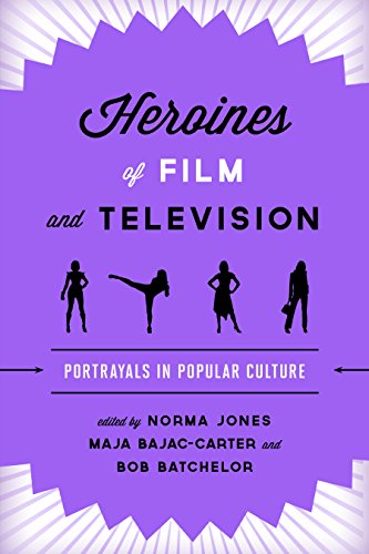 Heroines of Film and Television Portrayals in Popular Culture [Paperback]