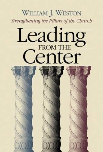Leading from the Center Strengthening the Pillars of the Church [Paperback]