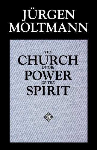 The Church In The Power Of The Spirit A Contribution To Messianic Ecclesiology [Paperback]
