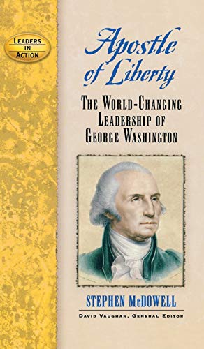 Apostle of Liberty The World-Changing Leadership of George Washington [Hardcover]