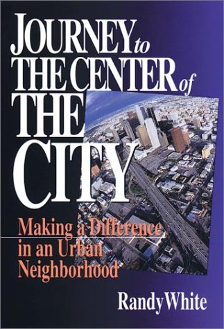 Journey To The Center Of The City Making A Difference In An Urban Neighborhood [Paperback]