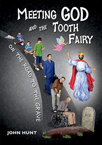 Meeting God and the Tooth Fairy on the Road to the Grave [Paperback]