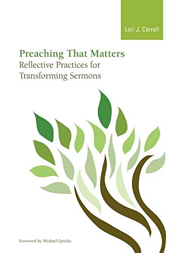 Preaching that Matters Reflective Practices for Transforming Sermons [Paperback]