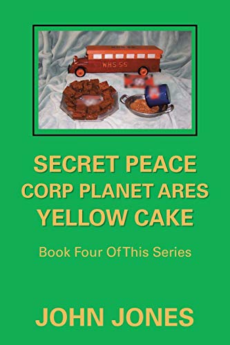 Secret Peace Corp Planet Ares Yellow Cake  Book Four of This Series [Paperback]