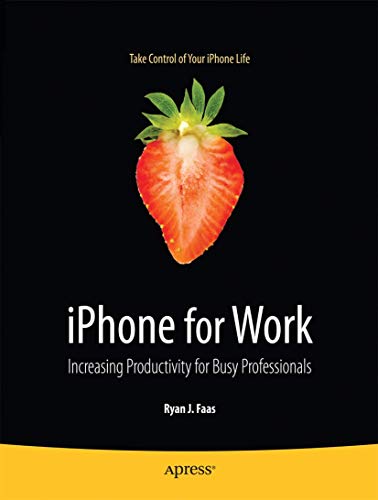 iPhone for Work Increasing Productivity for Busy Professionals [Paperback]