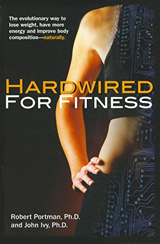 Hardwired for Fitness The Evolutionary Way to Lose Weight, Have More Energy, an [Paperback]