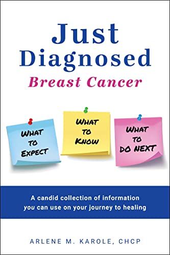 Just Diagnosed Breast Cancer  What to Expect  What to Know  What to do Next [Paperback]