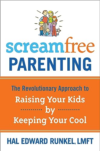 ScreamFree Parenting The Revolutionary Approach to Raising Your Kids by Keeping [Paperback]