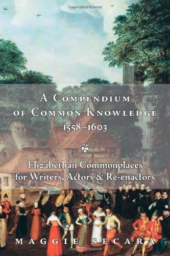 A Compendium Of Common Knowledge, 1558-1603 Elizabethan Commonplaces For Writer [Paperback]