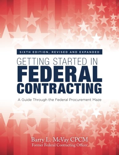 Getting Started in Federal Contracting  A Guide Through the Federal Procurement [Paperback]