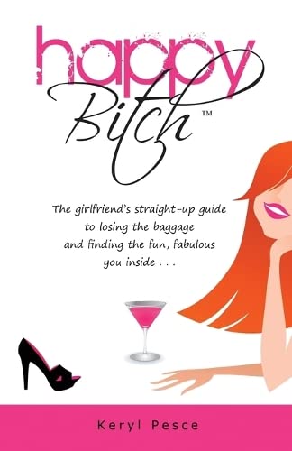 Happy Bitch The Girlfriend's Straight-Up Guide To Losing The Baggage And Findin [Paperback]
