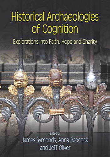 Historical Archaeologies of Cognition Explorations into Faith, Hope and Charity [Paperback]
