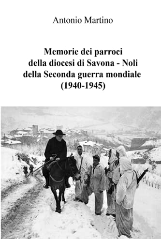 Memorie Dei Parroci Della Diocesi Di Savona - Noli Della Seconda Guerra Mondiale [Paperback]