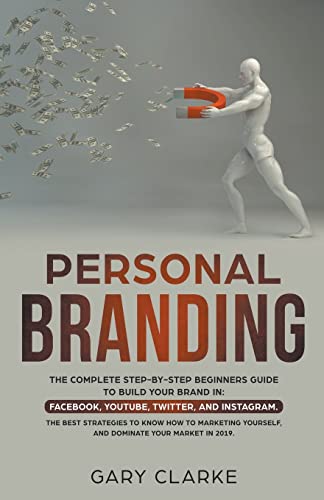 Personal Branding, the Complete Step-By-Step Beginners Guide to Build Your Brand [Paperback]