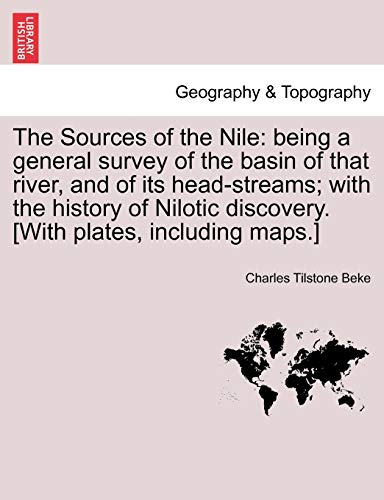 Sources of the Nile  Being a general survey of the basin of that river, and of  [Paperback]
