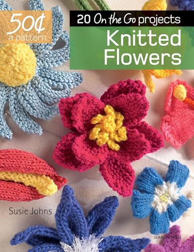 50 Cents a Pattern Knitted Flowers 20 On the Go projects [Paperback]