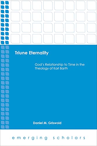 Triune Eternality God's Relationship To Time In The Theology Of Karl Barth (eme [Paperback]