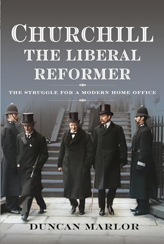 Churchill, the Liberal Reformer The Struggle for a Modern Home Office [Hardcover]