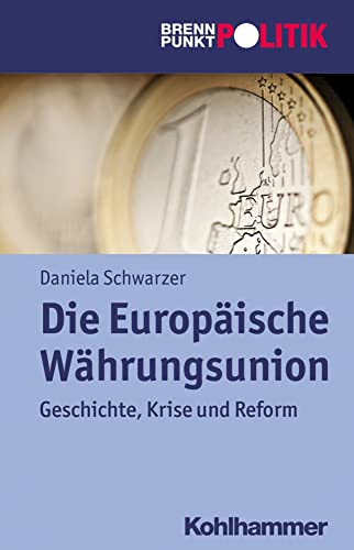 Die Europaische Wahrungsunion Geschichte, Krise und Reform [Paperback]