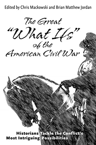 The Great What Ifs of the American Civil War Historians Tackle the Conflicts [Hardcover]