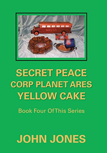 Secret Peace Corp Planet Ares Yellow Cake  Book Four of This Series [Hardcover]