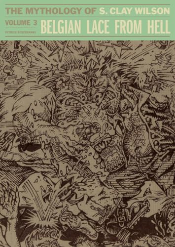 Belgian Lace From Hell The Mythology Of S. Clay Wilson Vol.3 [Hardcover]
