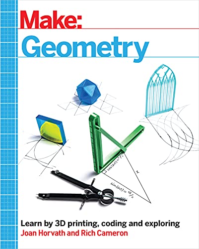 Make Geometry Learn by coding, 3D printing and building [Paperback]