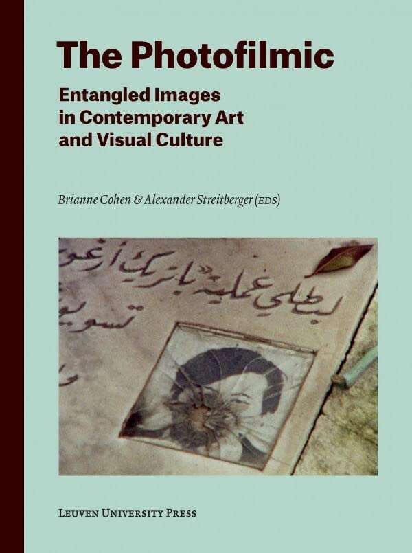 The Photofilmic Entangled Images In Contemporary Art And Visual Culture (lieven [Paperback]