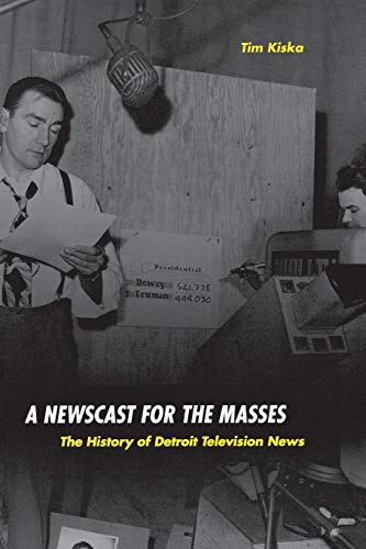 A Newscast For The Masses The History Of Detroit Television News (great Lakes B [Paperback]