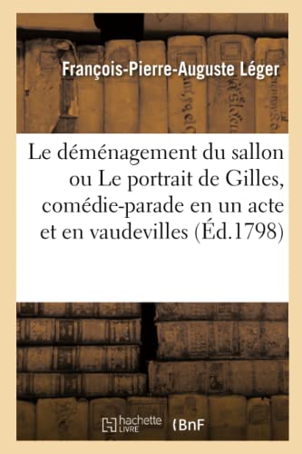 Demenagement Du Sallon Ou Le Portrait De Gilles, Comedie-Parade En Un Acte Et En