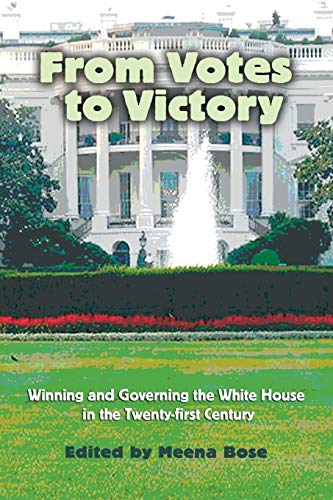 From Votes To Victory Winning And Governing The White House In The 21st Century [Paperback]