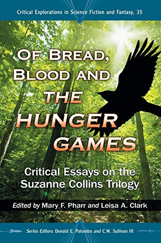 Of Bread, Blood And The Hunger Games Critical Essays On The Suzanne Collins Tri [Paperback]