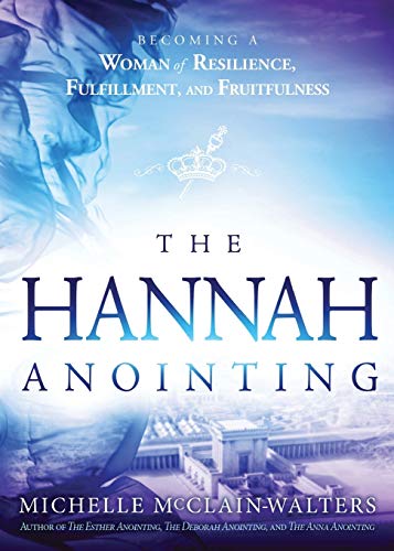 The Hannah Anointing Becoming a Woman of Resilience, Fulfillment, and Fruitfuln [Paperback]