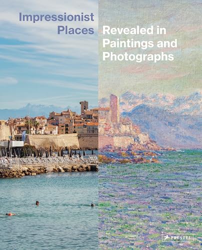 Impressionist Places Revealed in Paintings and Photographs [Hardcover]