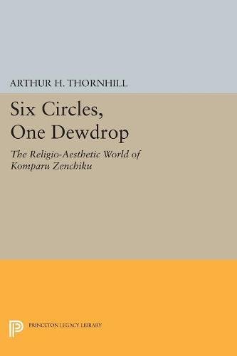 Six Circles, One Dewdrop The Religio-Aesthetic World of Komparu Zenchiku [Paperback]