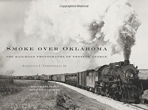 Smoke Over Oklahoma The Railroad Photographs Of Preston George [Hardcover]