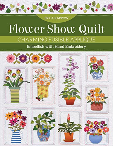Flower Show Quilt Charming Fusible Appliqu Embellish with Hand Embroidery [Paperback]