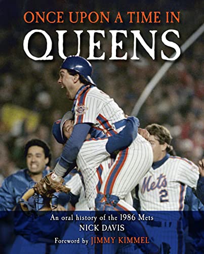 Once Upon a Time in Queens An Oral History of the 1986 Mets [Hardcover]