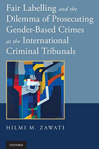Fair Labelling and the Dilemma of Prosecuting Gender-Based Crimes at the Interna [Paperback]