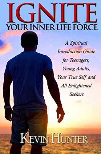 Ignite Your Inner Life Force A Spiritual Introduction Guide For Teenagers, Youn [Paperback]