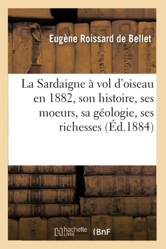Sardaigne a Vol d'Oiseau En 1882  Son Histoire, Ses Moeurs, Sa Geologie, Ses Ri [Paperback]