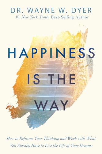 Happiness Is the Way How to Reframe Your Thinking and Work with What You Alread [Paperback]